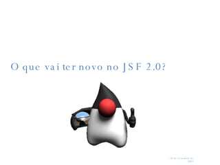 O que vai ter novo no JSF 2.0? 