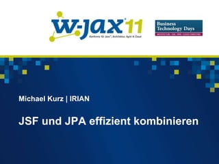 Michael Kurz | IRIAN


JSF und JPA effizient kombinieren
 