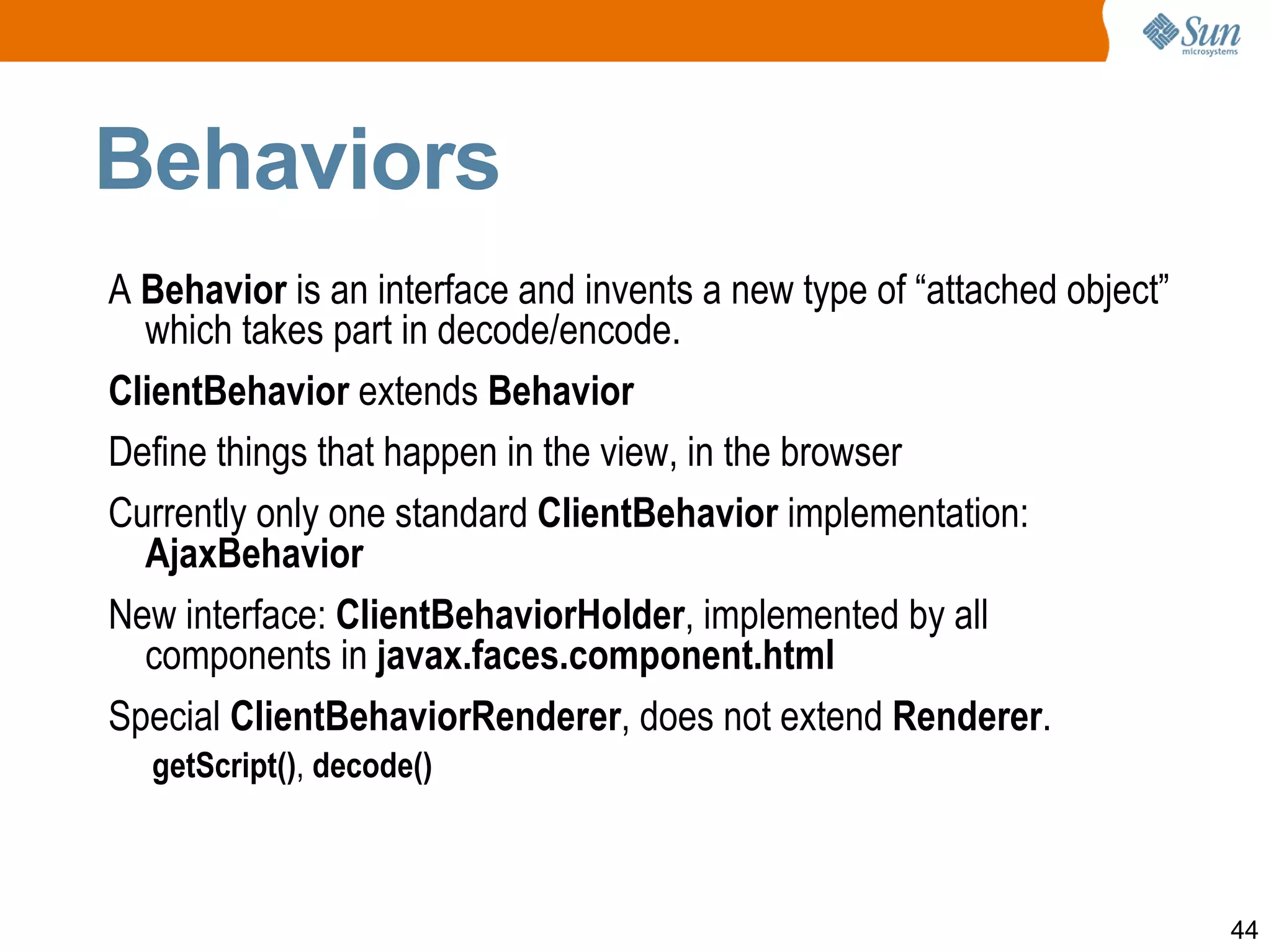 Two entry points: Declarative:  <f:ajax>  tag, uses  AjaxBehavior 