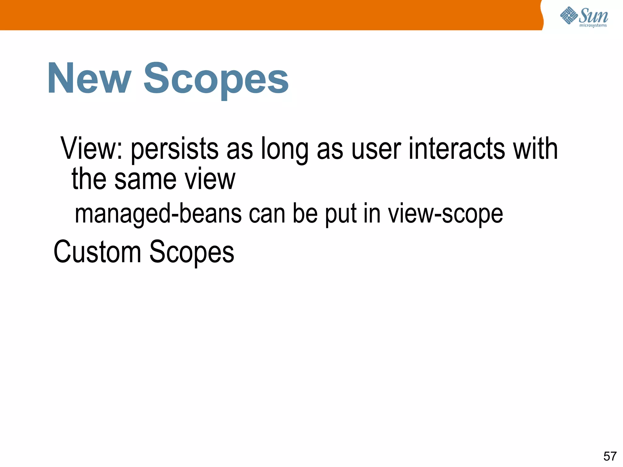 Partial State Saving PartialStateHolder  behavioral interface, extends existing  StateHolder . PartialStateHolder.markInitialState() StateHelper , from  UIComponent , does most of the work: replace ivars with keys within  StateHelper No longer need custom saveState/restoreState() implementations 
