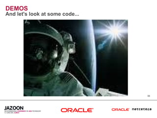 DEMOS
And let's look at some code...




                                 33
 