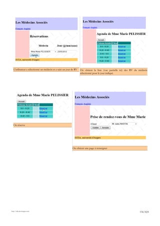L'utilisateur a sélectionné un médecin et a saisi un jour de RV   On obtient la liste (vue partielle ici) des RV du médecin
                                                                    sélectionné pour le jour indiqué.




  On réserve




                                                            On obtient une page à renseigner




http://tahe.developpez.com
                                                                                                                      156/424
 