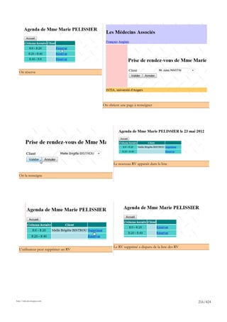 On réserve




                                       On obtient une page à renseigner




                                             Le nouveau RV apparaît dans la liste


  On la renseigne




                                             Le RV supprimé a disparu de la liste des RV
  L'utilisateur peut supprimer un RV




http://tahe.developpez.com
                                                                                           216/424
 