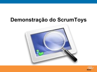 Demonstração do ScrumToys




                Globalcode – Open4education
 