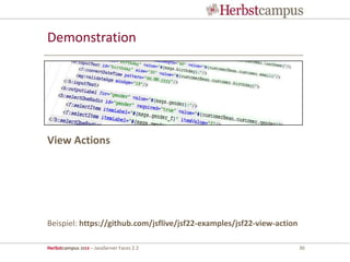 Herbstcampus 2013 – JavaServer Faces 2.2 30
Demonstration
Beispiel: https://github.com/jsflive/jsf22-examples/jsf22-view-action
View Actions
 
