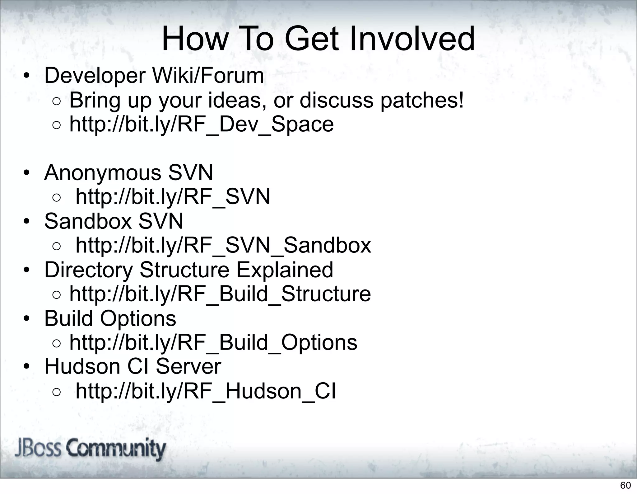 How To Get Involved
• Developer Wiki/Forum
  o Bring up your ideas, or discuss patches!
  o http://bit.ly/RF_Dev_Space

• Anonymous SVN
  o http://bit.ly/RF_SVN
• Sandbox SVN
  o http://bit.ly/RF_SVN_Sandbox
• Directory Structure Explained
  o http://bit.ly/RF_Build_Structure
• Build Options
  o http://bit.ly/RF_Build_Options
• Hudson CI Server
  o http://bit.ly/RF_Hudson_CI




                                               60
 