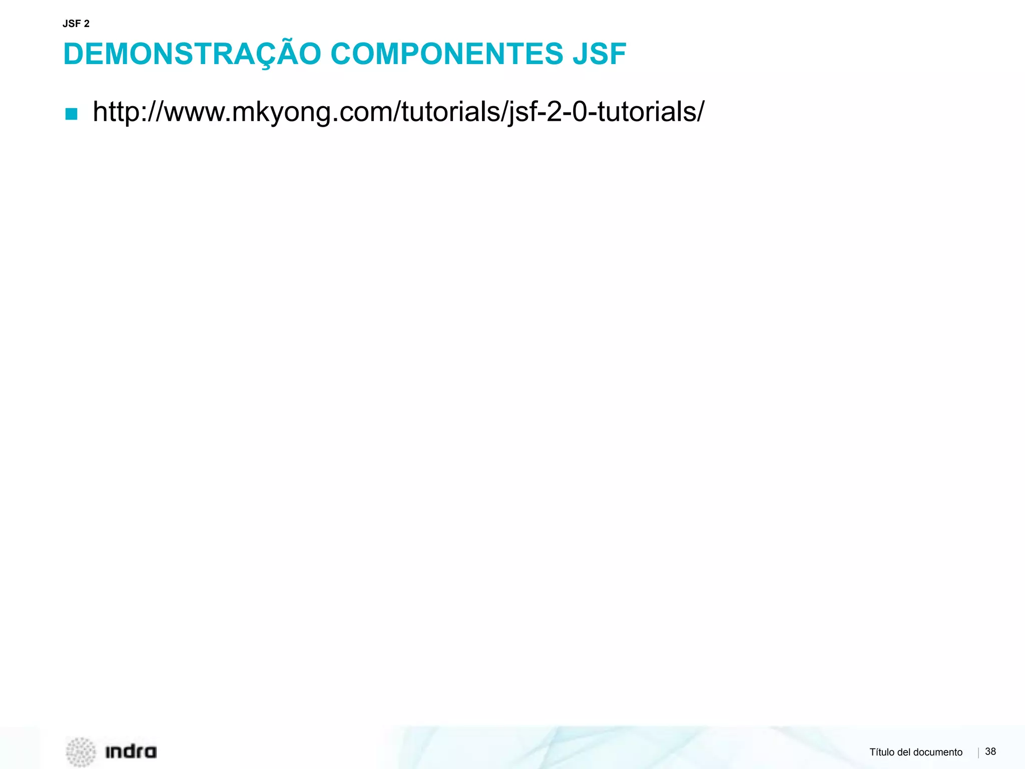Título del documento | 38
DEMONSTRAÇÃO COMPONENTES JSF
▪ http://www.mkyong.com/tutorials/jsf-2-0-tutorials/
JSF 2
 