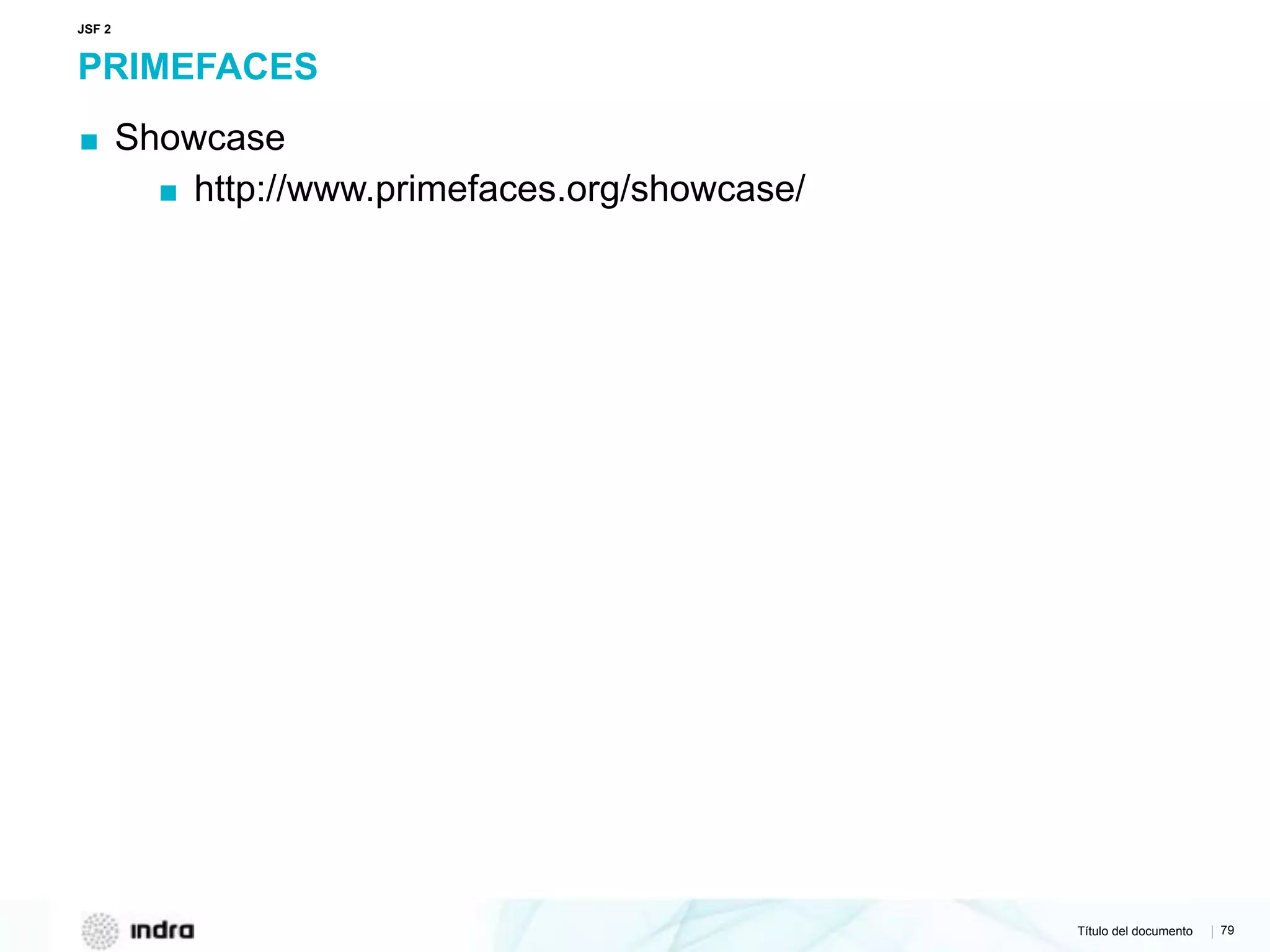 Título del documento | 79
PRIMEFACES
▪ Showcase
▪ http://www.primefaces.org/showcase/
JSF 2
 