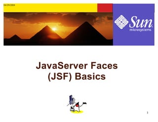 04/29/2004




             JavaServer Faces
               (JSF) Basics


                                1
 
