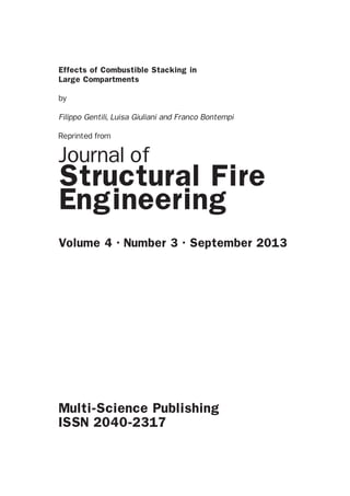 Effects of Combustible Stacking in
Large Compartments
by
Filippo Gentili, Luisa Giuliani and Franco Bontempi
Reprinted from
Journal of
Structural Fire
Engineering
Volume 4 · Number 3 · September 2013
Multi-Science Publishing
ISSN 2040-2317
 