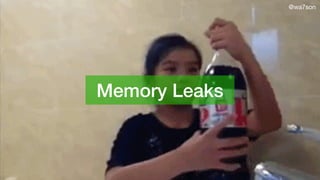 @wa7son@wa7son
Memory Leaks
 