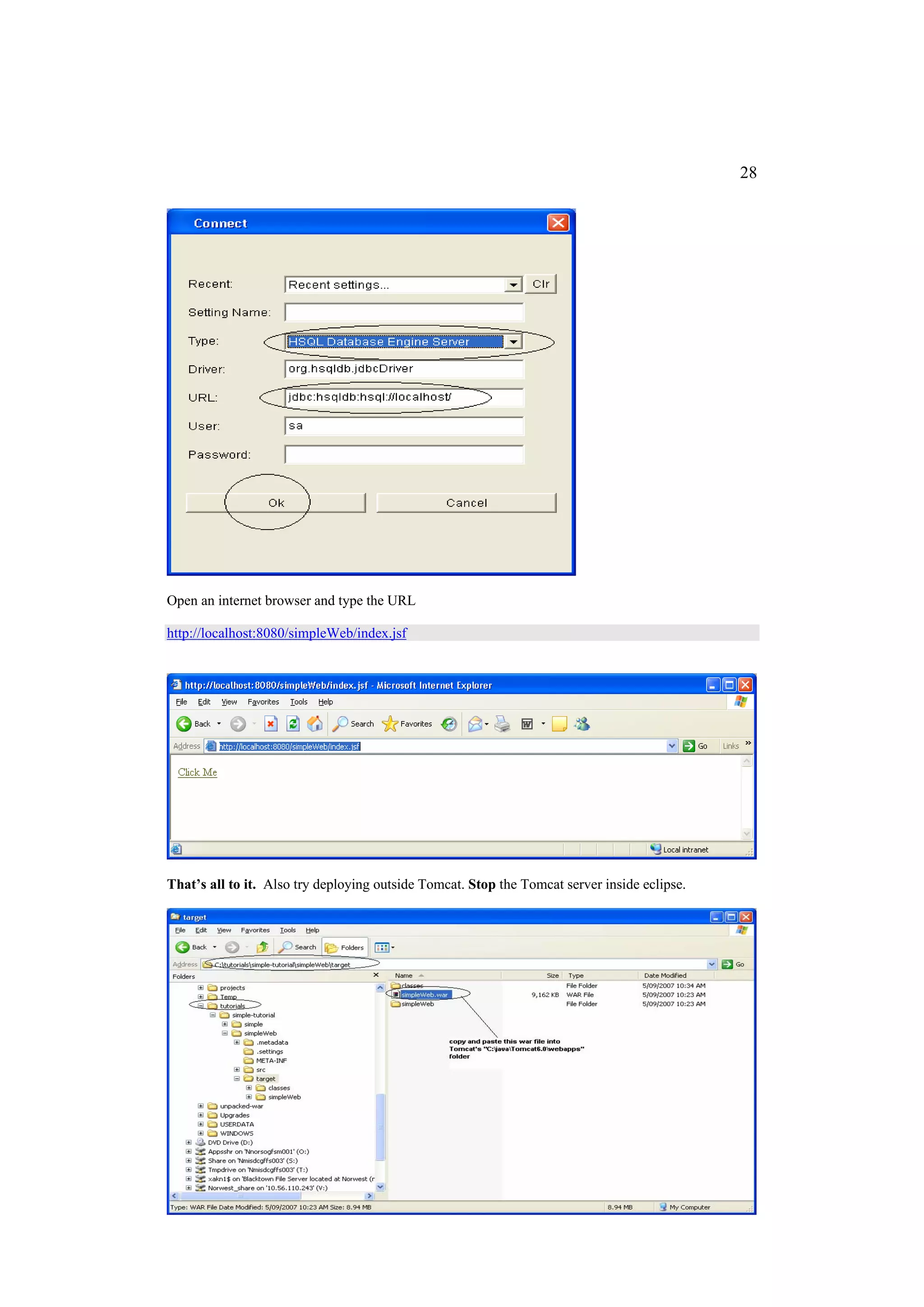 28




Open an internet browser and type the URL

http://localhost:8080/simpleWeb/index.jsf




That’s all to it. Also try deploying outside Tomcat. Stop the Tomcat server inside eclipse.
 