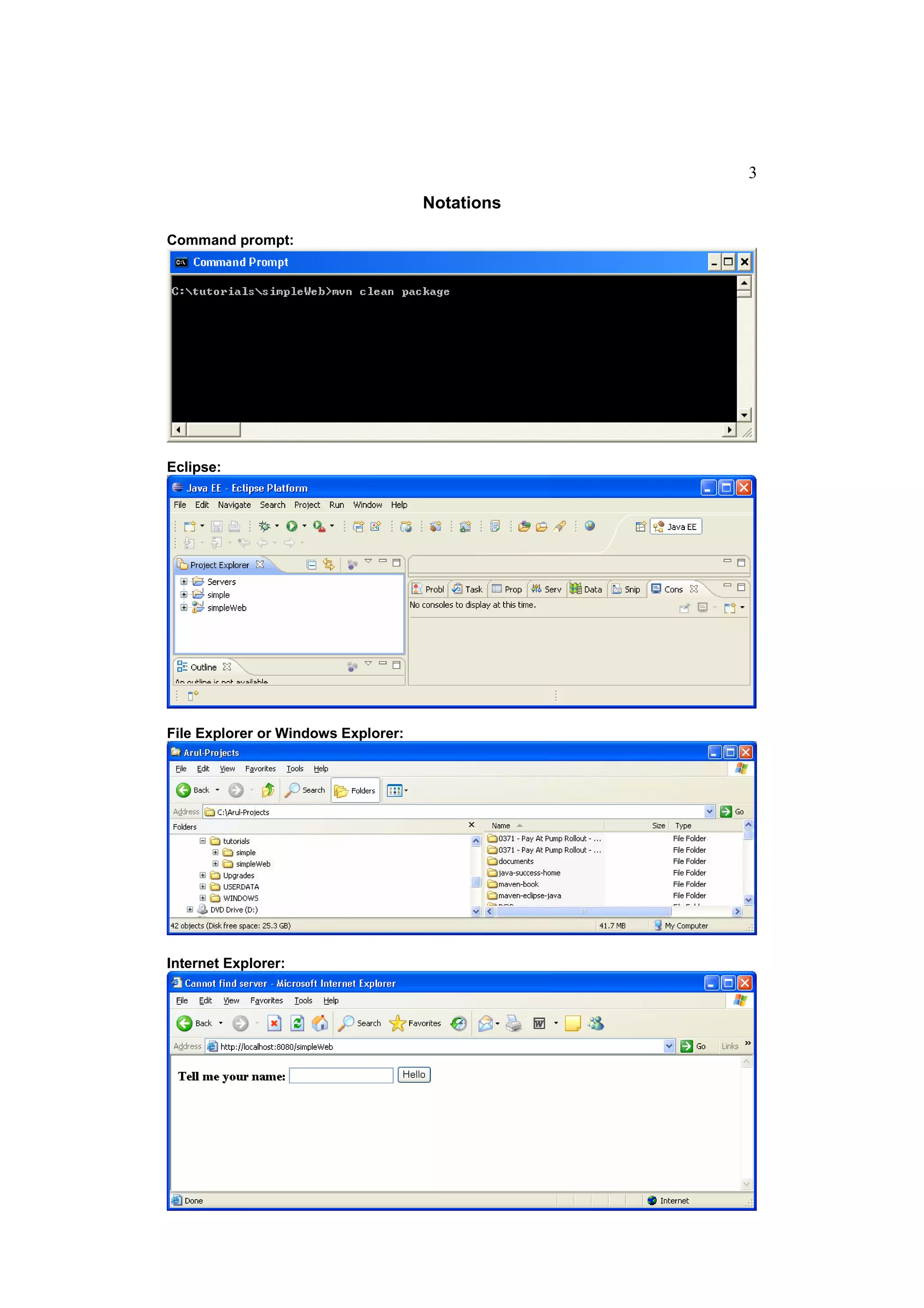 3
                                     Notations

Command prompt:




Eclipse:




File Explorer or Windows Explorer:




Internet Explorer:
 