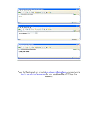 18




Please feel free to email any errors to java-interview@hotmail.com. Also stay tuned at
    http://www.lulu.com/java-success for more tutorials and Java/J2EE interview
                                        resources.
 