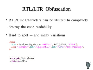 RTL/LTR Obfuscation
●
RTL/LTR Characters can be utilized to completely
destroy the code readability
●
Hard to spot – and many variations
 