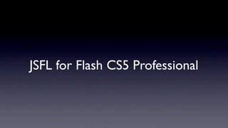 JSFL for Flash CS5 Professional
 