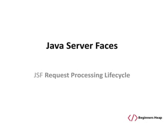 Java Server Faces
JSF Request Processing Lifecycle
 