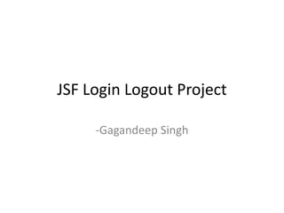 Jsf login logout project | PPTX