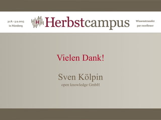 Vielen Dank!
Sven Kölpin
open knowledge GmbH
 