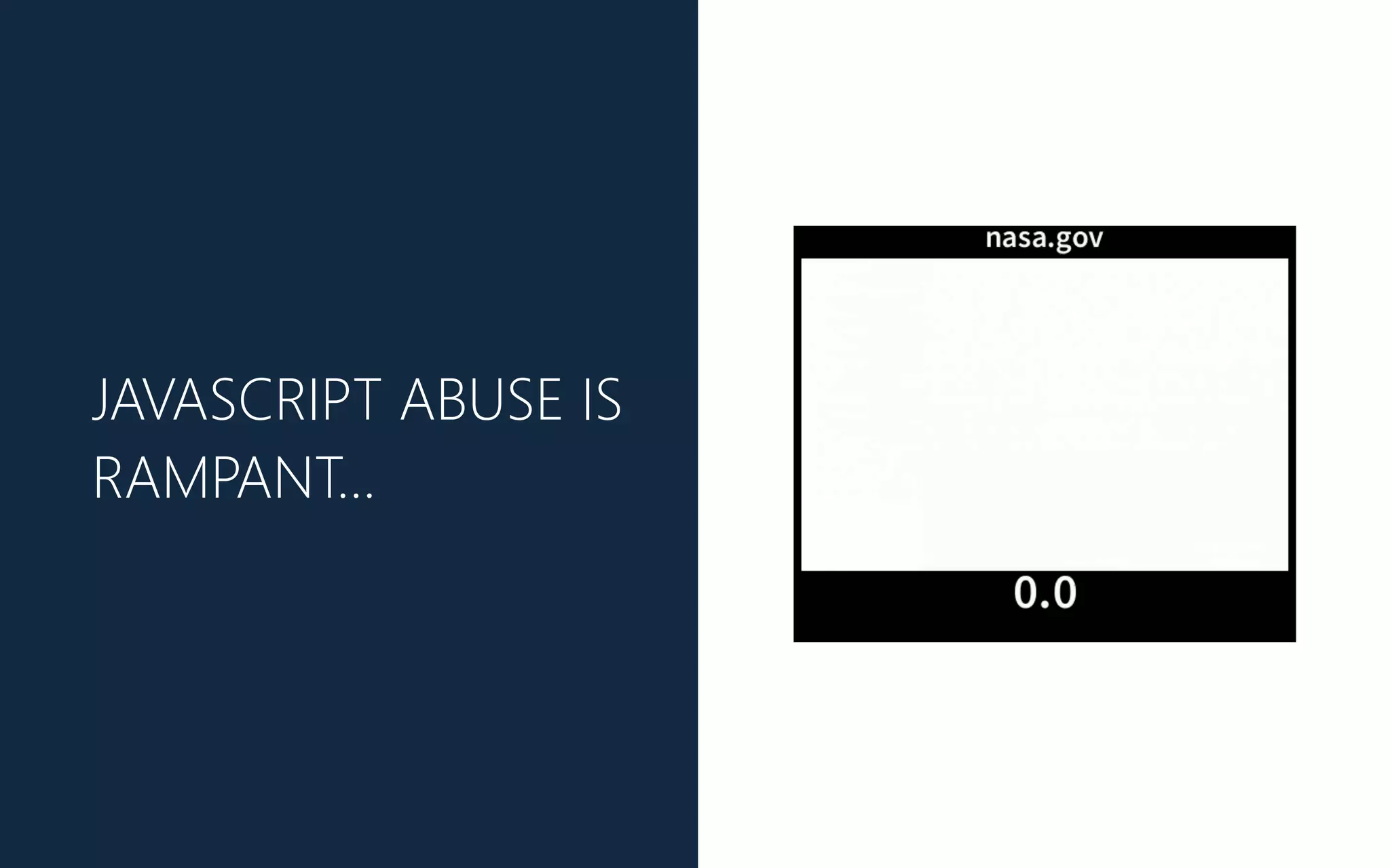 JAVASCRIPT ABUSE IS
RAMPANT…
 