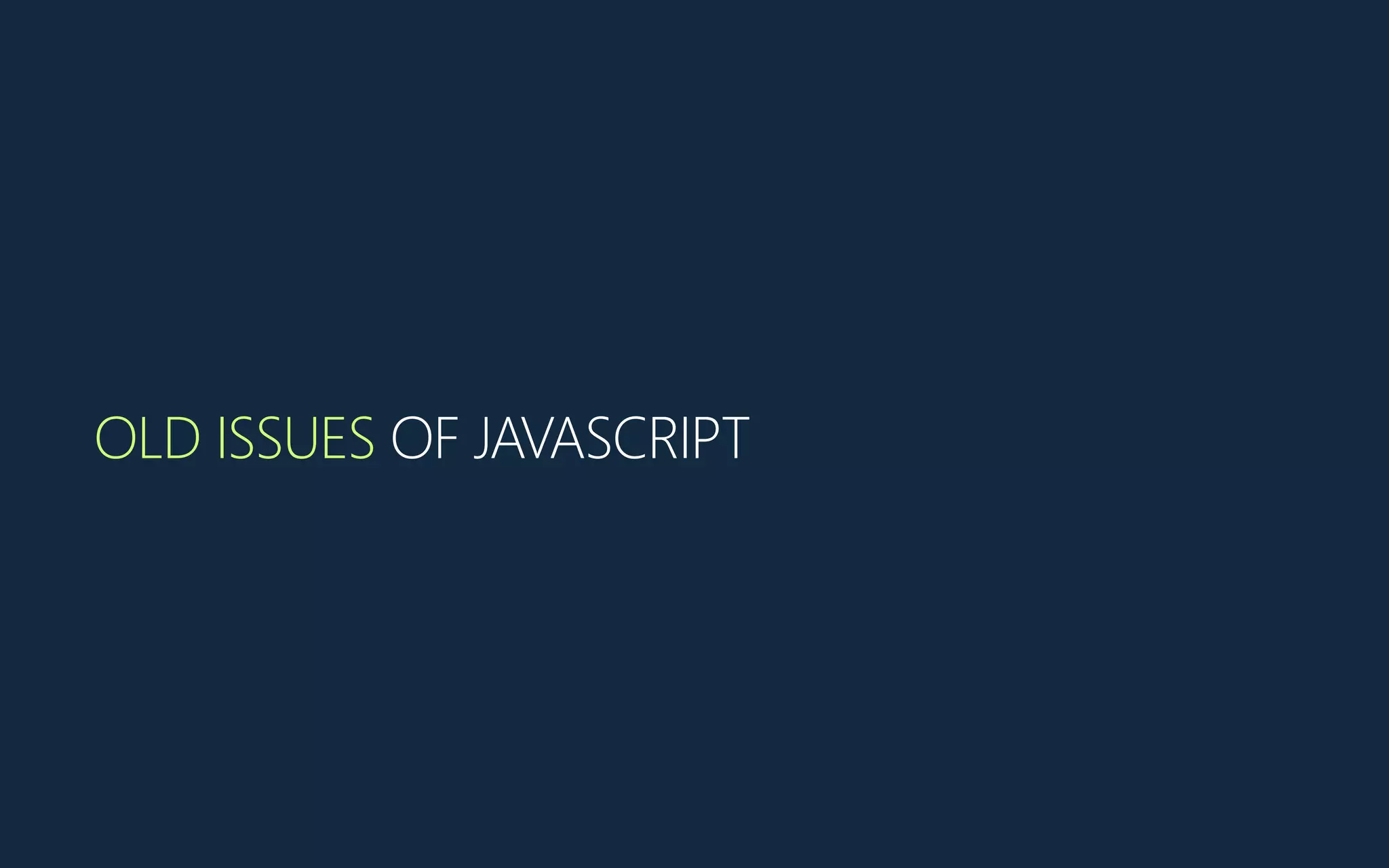 OLD ISSUES OF JAVASCRIPT
 