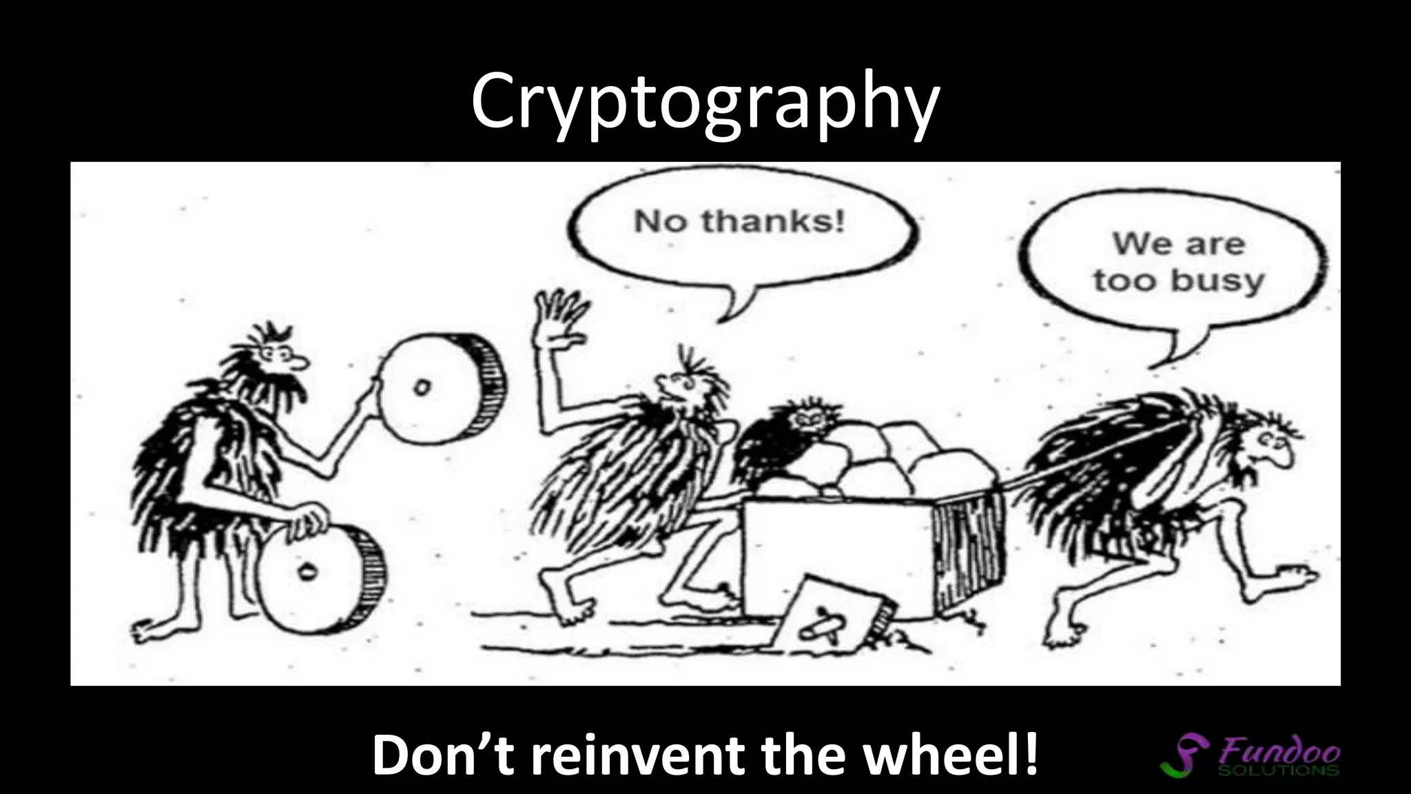 Cryptography Don’t reinvent the wheel! 