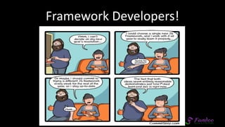 Framework Developers!
 