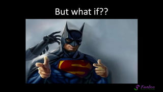 But what if??
 