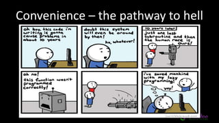 Convenience – the pathway to hell
 