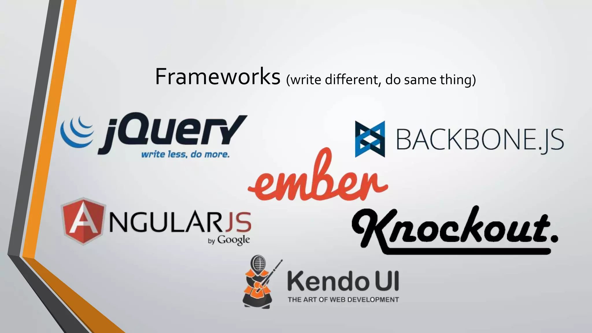 Frameworks (write different, do same thing)
 