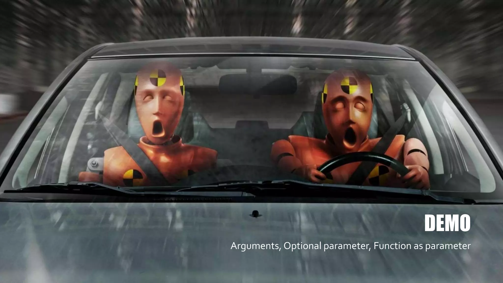 DEMO
Arguments, Optional parameter, Function as parameter
 