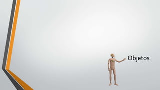 Objetos
 