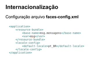 Internacionalização
Configuração arquivo faces-config.xml
 