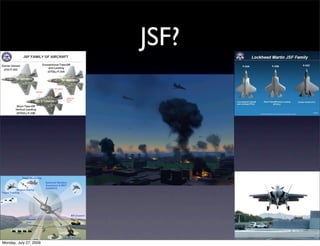 JSF?




Monday, July 27, 2009
 