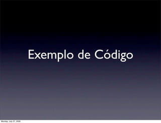 Exemplo de Código



Monday, July 27, 2009
 