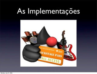 As Implementações




Monday, July 27, 2009
 