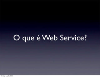 O que é Web Service?



Monday, July 27, 2009
 