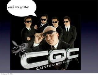 Você vai gostar




Monday, July 27, 2009
 