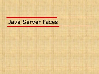 Java Server Faces
 
