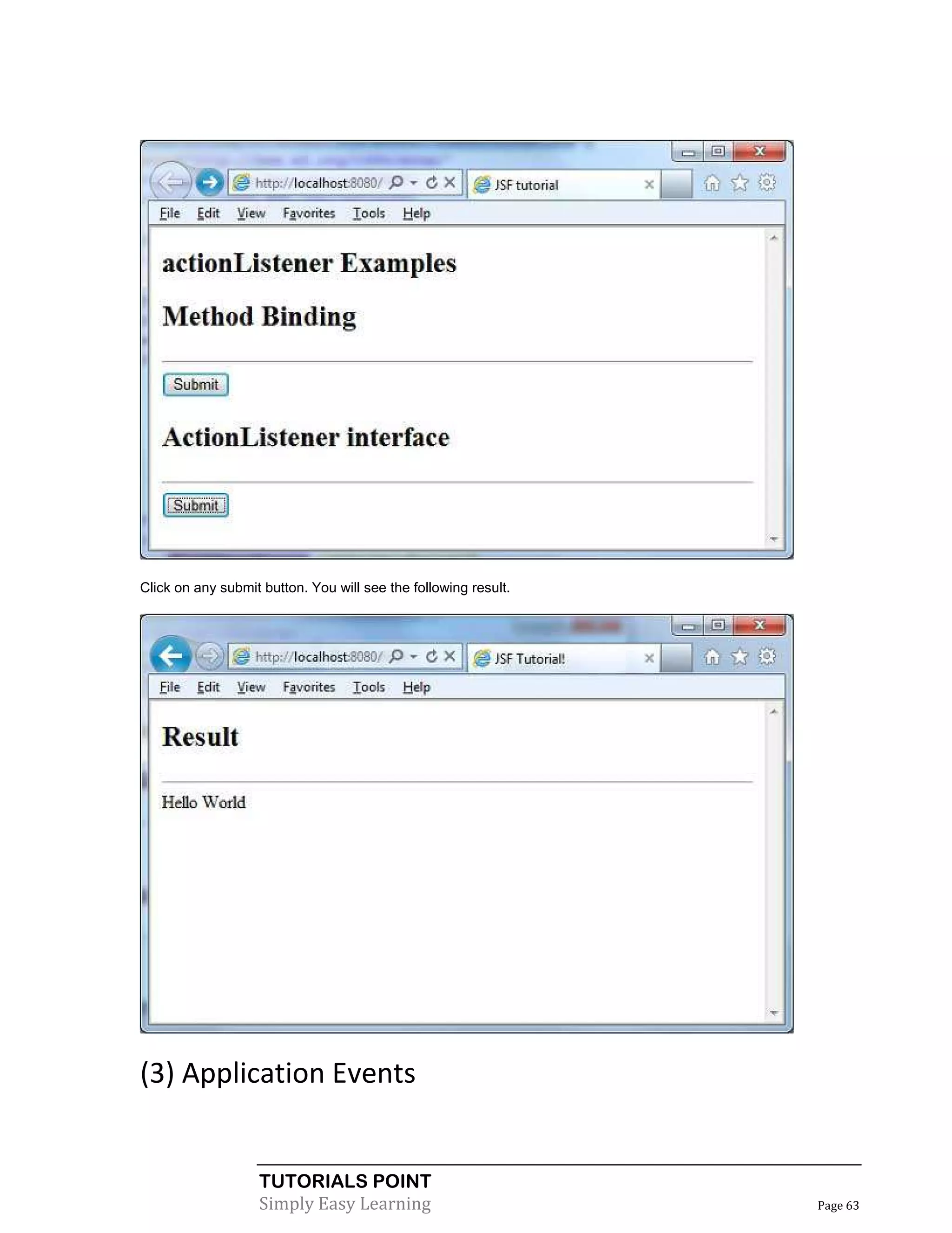 Click on any submit button. You will see the following result.




(3) Application Events


                   TUTORIALS POINT
                   Simply Easy Learning                          Page 63
 
