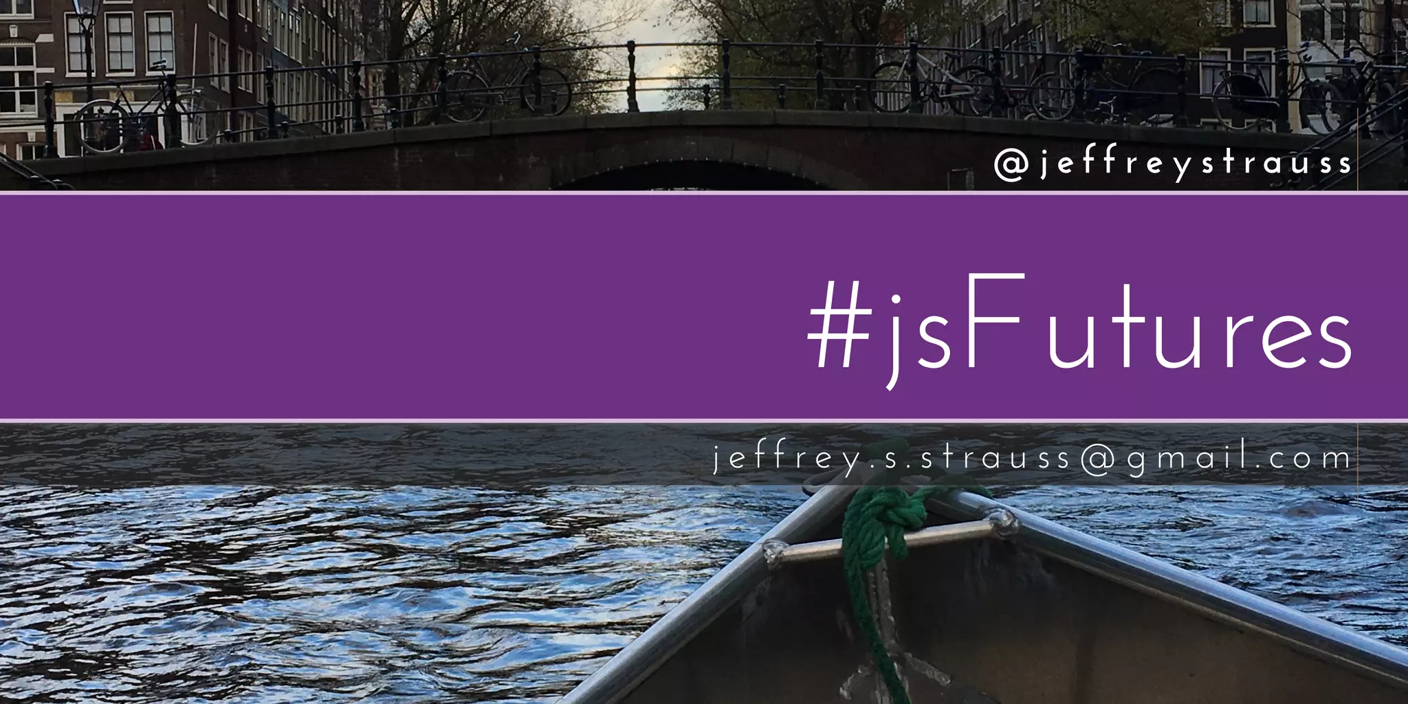 #jsFutures
j e f f r e y . s . s t r a u ss @ g m a i l . c o m
@ j e f f r e y s t r a u ss
 