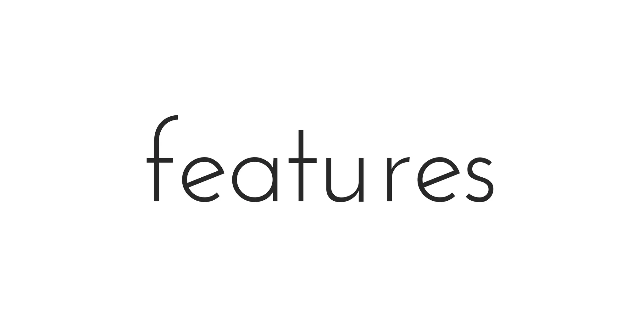 features
 
