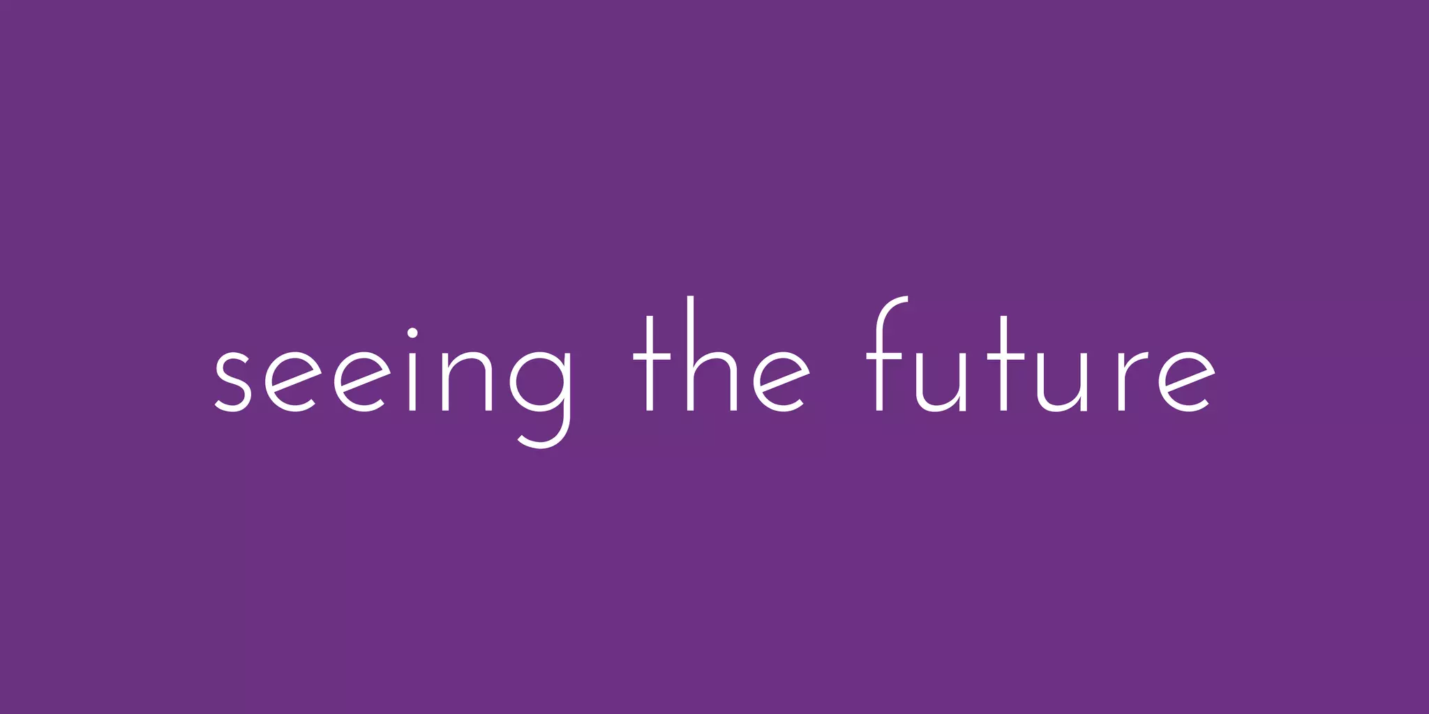 seeing the future
 
