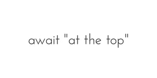await "at the top"
 