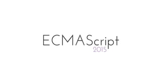 ECMAScript2015
 