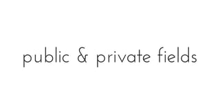 public & private fields
 