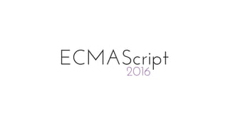 ECMAScript
2016
 