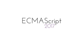 ECMAScript
2017
 