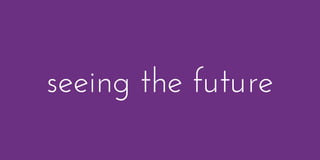 seeing the future
 