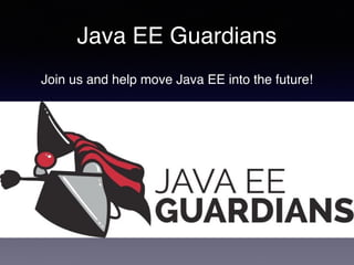 Java EE Guardians
Join us and help move Java EE into the future!
 